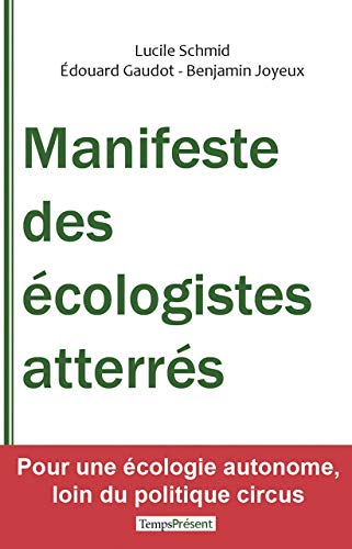 Imagen de archivo de Manifeste des cologistes atterrs: Pour une cologie autonome, loin du politique circus [Broch] Schmid, Lucile; Gaudot, Edouard et Joyeux, Benjamin a la venta por BIBLIO-NET