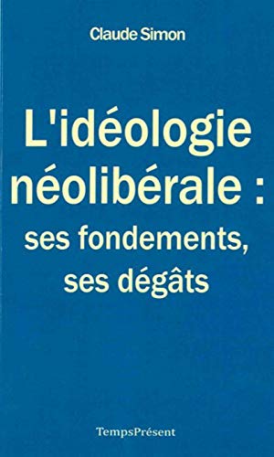 Beispielbild fr L'idologie nolibrale : ses fondements, ses dgts [Broch] Simon, Claude zum Verkauf von BIBLIO-NET