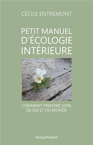 Beispielbild fr Petit manuel d'cologie intrieure: Comment prendre soin de soi et du monde zum Verkauf von Gallix