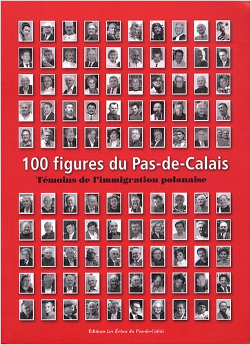 Beispielbild fr 100 figures du Pas-de-Calais : Tmoins de l'immigration polonaise zum Verkauf von medimops