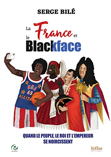9782916868684: La France et le blackface: Quand le peuple, le roi et lempereur se noircissent