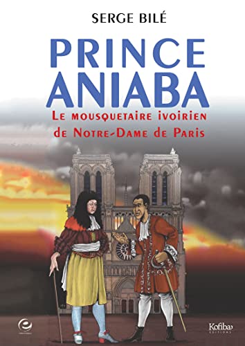 Beispielbild fr Aniaba : Le mousqutaire ivoirien du roi Louis XIV: Le mousquetaire ivoirien de Notre-Dame de Paris zum Verkauf von medimops