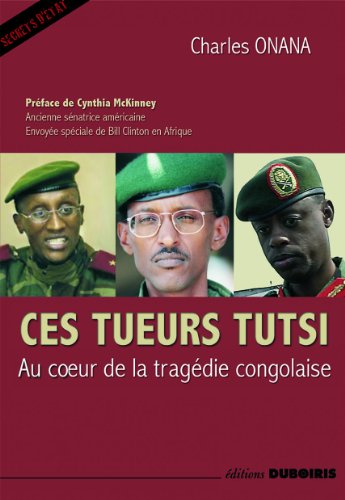 Ces tueurs tutsi - au coeur de la tragÃ©die congolaise (9782916872087) by [???]