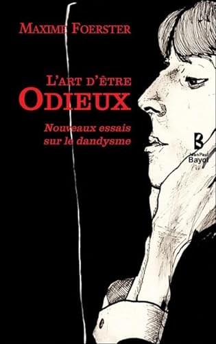 Beispielbild fr L'art d'tre odieux - nouveaux essais sur le dandysme zum Verkauf von GF Books, Inc.