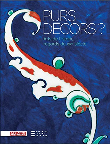 Beispielbild fr Purs dcors ? Arts de l'Islam, regards du XIXe sicle. zum Verkauf von Librairie Vignes Online