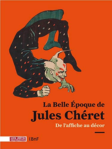 Stock image for La Belle Epoque de Jules Chret : De l'affiche au dcor for sale by Okmhistoire