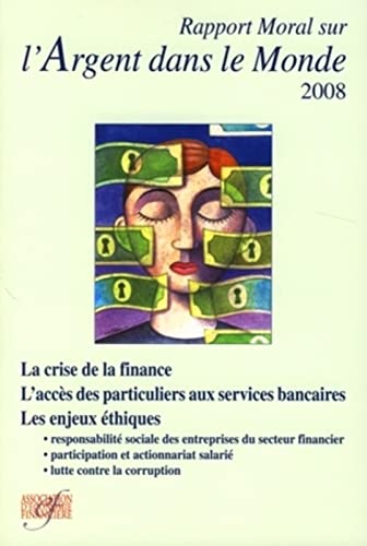 Stock image for Rapport moral sur l'argent dans le monde 2008: La crise de la finance. L'accs des particuliers aux services bancaires. Les enjeux thiques for sale by Ammareal