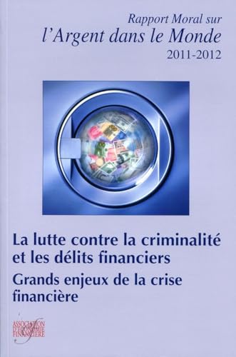 9782916920283: La lutte contre la criminalit et les dlits financiers: Grands enjeux de la crise financire.Rapport moral sur l'argent dans le monde 2011-2012.