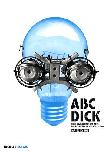 9782916940168: ABC-Dick: Nous vivons dans les mots d'un crivain de science-fiction