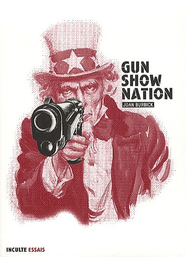 Gun Show Nation - Burbick, Joan