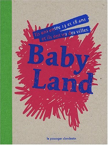 Babyland: ILS ONT ENTRE 13 ET 18 ANS ET ILS ONT VU DES VILLE (French Edition) (9782916952116) by ADELY EMMANUEL