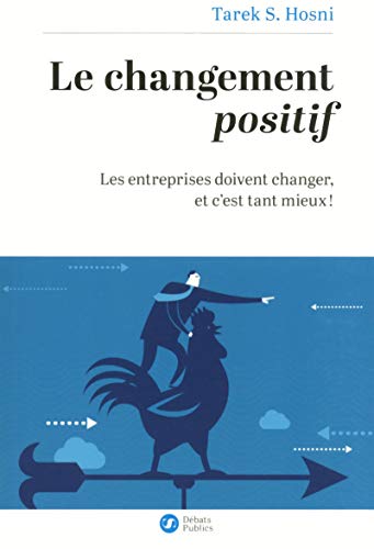 Stock image for Le changement positif: Les entreprises doivent changer, et c'est tant mieux ! for sale by WorldofBooks