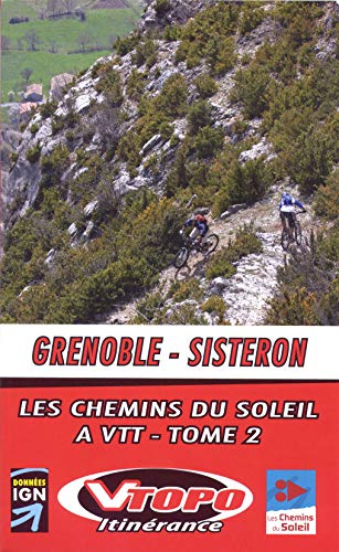 Beispielbild fr GRENOBLE SISTERON TOME 2 LES CHEMINS DU SOLEIL A VTT zum Verkauf von GF Books, Inc.