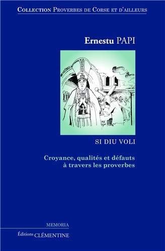 Imagen de archivo de Proverbes de Corse et d'ailleurs : Volume 4, Croyances, qualits et dfauts  travers les proverbes [Reli] Papi, Ernestu a la venta por BIBLIO-NET