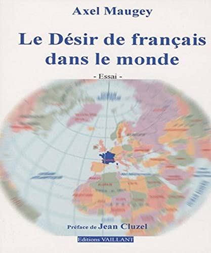 Stock image for Le Dsir de franais dans le monde Maugey, Axel for sale by BIBLIO-NET