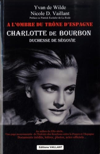 Stock image for Charlotte de Bourbon : A l'ombre du trne d'Espagne for sale by EPICERIE CULTURELLE