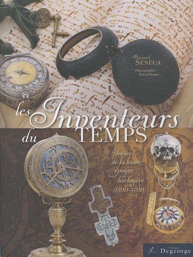 Beispielbild fr Les Inventeurs Du Temps : Trsors De La Haute poque Horlogre (1500-1700) zum Verkauf von RECYCLIVRE
