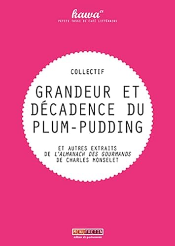 Stock image for Grandeur et dcadence du plum-pudding : Et autres extraits de L'Almanach des Gourmands Monselet, Charles; Lebailly, Armand et Collectif for sale by BIBLIO-NET