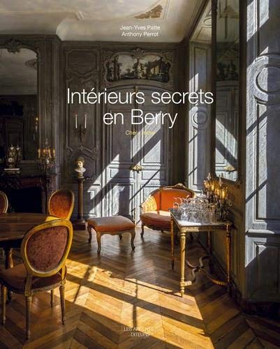 Stock image for Intrieurs secrets en Berry [Broch] Patte, Jean-Yves et Perrot, Anthony for sale by BIBLIO-NET