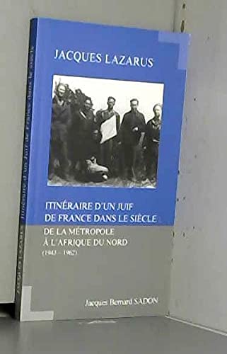 Beispielbild fr Jacques Lazarus, Itinraire d'un Juif de France dans le sicle : de la Mtropole  l'Afrique du Nord (1943-1962) zum Verkauf von medimops