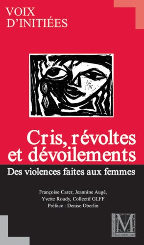 Beispielbild fr VIOLENCES FAITES AUX FEMMES : CRIS, VIOLENCES ET DEVOILEMENTS / VOIX D'INITIEES zum Verkauf von Ammareal