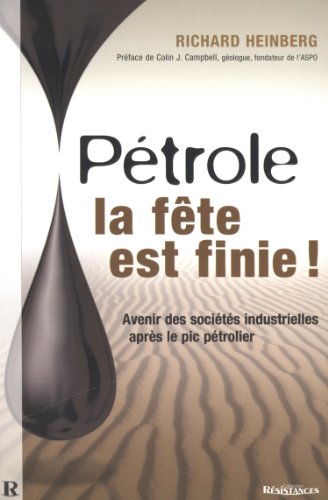 PÃ©trole, la fÃªte est finie ! - avenir des sociÃ©tÃ©s industrielles aprÃ¨s le pic pÃ©trolier (9782917112052) by Heinberg, Richard