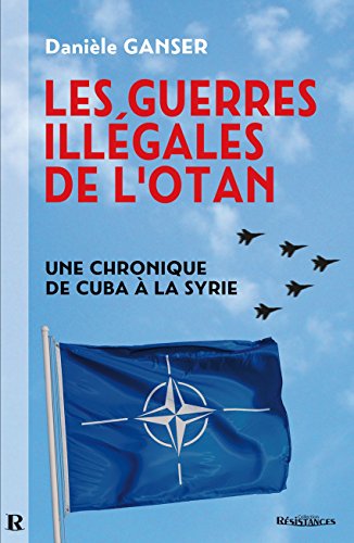 Imagen de archivo de Les guerres illgales de l'OTAN : Comment les pays membres de l'OTAN sapent l'ONU. Une chronique de Cuba  la Syrie. a la venta por Revaluation Books