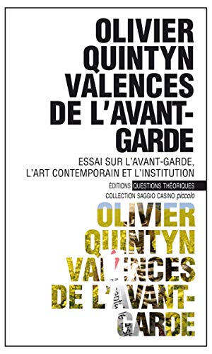 Stock image for Valences de l'avant-garde : Essai sur l'avant-garde, l'art contemporain et l'institution [Poche] Quintyn, Olivier for sale by BIBLIO-NET