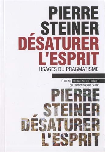 Beispielbild fr Dsaturer l'esprit : Usages du pragmatisme zum Verkauf von Librairie Th  la page