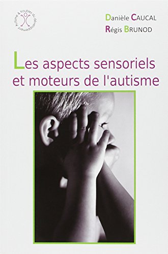 Beispielbild fr Les aspects sensoriels et moteurs de l'autisme zum Verkauf von Revaluation Books