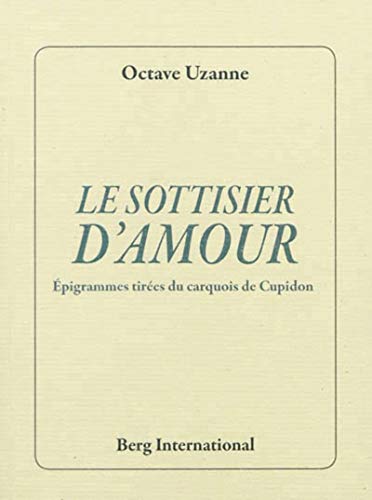 Beispielbild fr Le sottisier d'amour: Epigrammes tires du carquois de Cupidon. Uzanne, Octave zum Verkauf von BIBLIO-NET