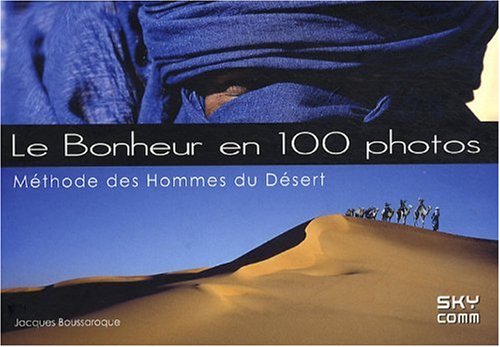 9782917193136: Le bonheur en 100 photos: Mthode des hommes du dsert