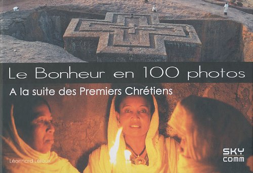 Imagen de archivo de Le bonheur en 100 photos: A la suite des Premiers Chrtiens a la venta por Librairie Th  la page