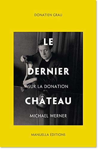 Beispielbild fr Le Dernier Chteau: Sur la Donation Michael Werner zum Verkauf von Gallix