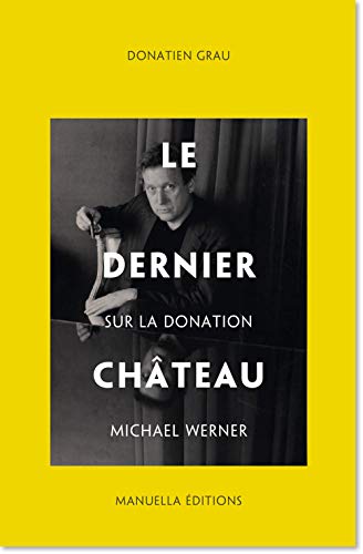 Stock image for Le dernier chteau : Sur la donation Michael Werner Grau, Donatien for sale by BIBLIO-NET