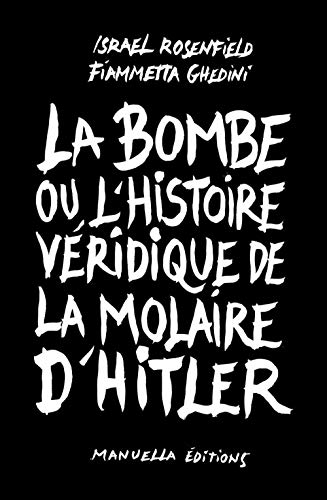 9782917217771: La bombe ou l'histoire vridique de la molaire d'Hitler: Ou l'Histoire Veridique de la Molaire d'