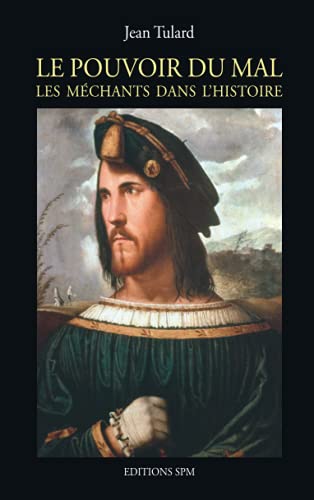 Pouvoir du Mal: Les mÃ©chants dans l'histoire (French Edition) (9782917232019) by Tulard, Jean