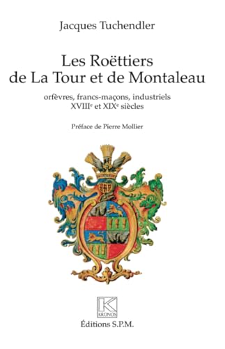 Beispielbild fr Les Rottiers de La Tour et de Montaleau: orfvres, francs-maons, industriels - XVIIIe et XIXe sicle zum Verkauf von Okmhistoire