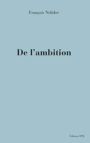 Beispielbild fr De l'ambition [Broch] Nelidov, Franois zum Verkauf von BIBLIO-NET