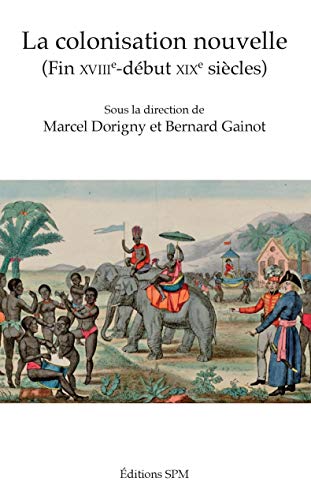 Imagen de archivo de La colonisation nouvelle: (Fin XVIIIe-dbut XIXe sicles) [Broch] Dorigny, Marcel et Gainot, Bernard a la venta por BIBLIO-NET