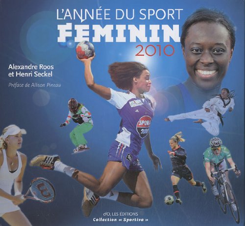 Beispielbild fr L'anne du sport fminin 2010 [Broch] Roos, Alexandre; Seckel, Henri et Pineau, Allison zum Verkauf von BIBLIO-NET