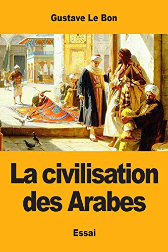 Beispielbild fr La civilisation des Arabes (French Edition) zum Verkauf von Books From California