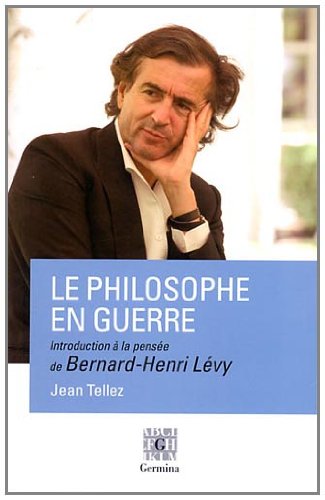 Beispielbild fr Le philosophe en guerre, introduction  la pense de Bernard-Henri Lvy zum Verkauf von La Plume Franglaise