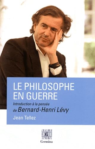 Stock image for Le philosophe en guerre, introduction  la pense de Bernard-Henri Lvy for sale by medimops