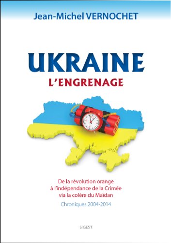 9782917329696: Ukraine - l'engrenage: De la rvolution orange  l'indpendance de la Crime via la colre du Madan, Chroniques 2004-2014