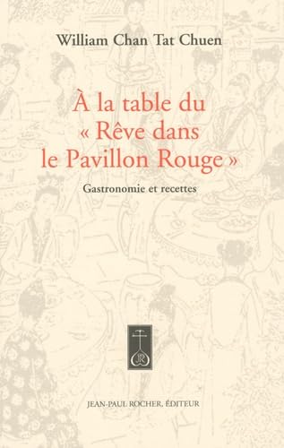 9782917411261: A la table du "Rve dans le Pavillon Rouge": Gastronomie et recettes du clbre roman classique chinois du XVIIIe sicle