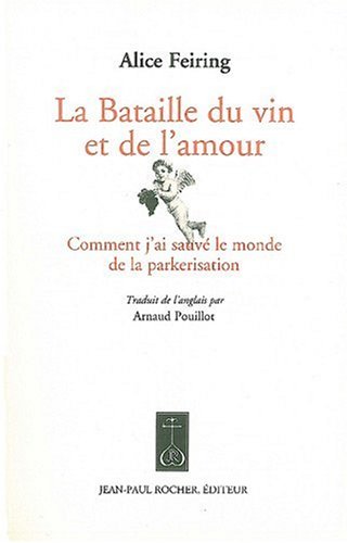 Beispielbild fr La Bataille du vin et de l'amour: Comment j'ai sauv le monde de la parkerisation zum Verkauf von LeLivreVert