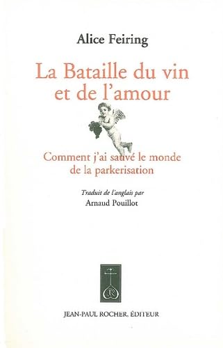 Stock image for La Bataille du vin et de l'amour: Comment j'ai sauv  le monde de la parkerisation for sale by LeLivreVert