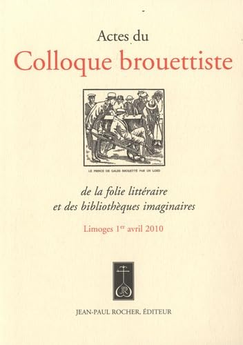 Beispielbild fr Actes du colloque brouettiste de la folie littraire et des bibliothques imaginaires zum Verkauf von JOURDAN