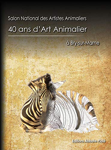 Stock image for 40 ans d'art animalier  Bry-sur-Marne: Salon national des artistes animaliers [Broch] Lasnier, Michel et Launay, Clyo for sale by BIBLIO-NET